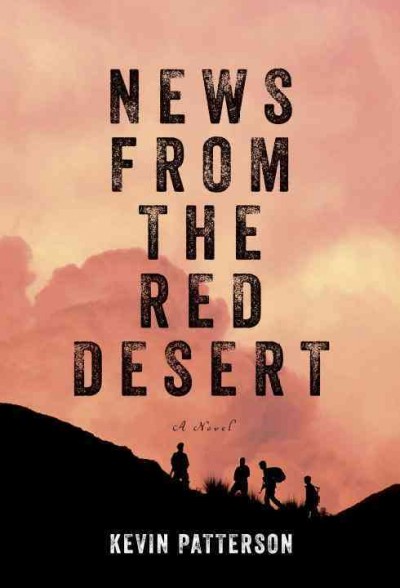 News from the red desert / Kevin Patterson.
