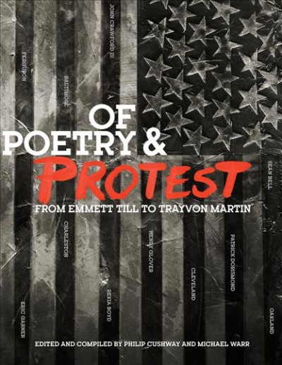 Of poetry & protest : from Emmett Till to Trayvon Martin / edited and compiled by Philip Cushway and Michael Warr.