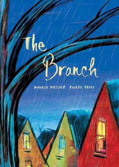 The branch / written by Mireille Messier ; illustrated by Pierre Pratt.
