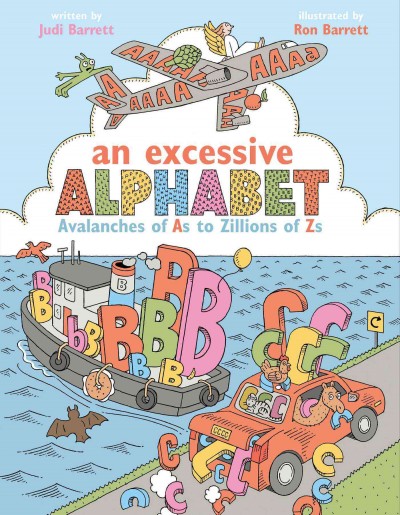 An excessive alphabet : avalanches of As to zillions of Zs / Judi Barrett ; illustrated by Ron Barrett.