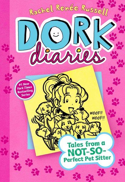 Dork Diaries: tales from a not-so-perfect pet sitter / Rachel Renee Russell with Nikki Russell and Erin Russell.