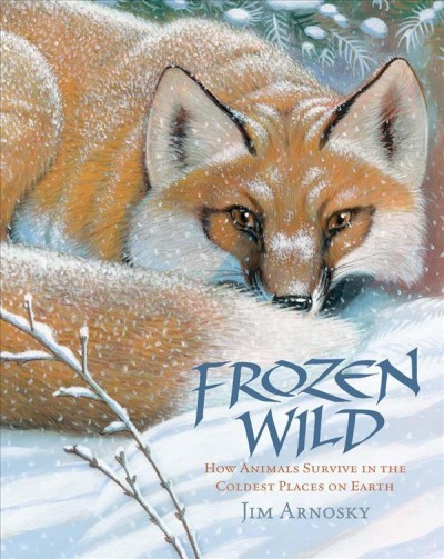 Frozen wild : how animals survive in the coldest places on Earth / Jim Arnosky.