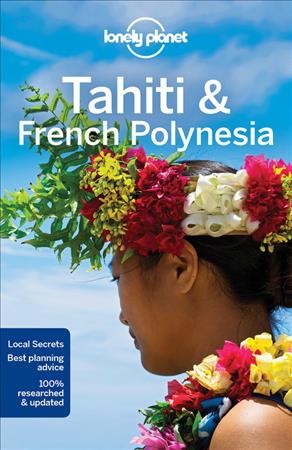 Tahiti & French Polynesia / this edition written and researched by Celeste Brash and Jean -Bernard Carillet.