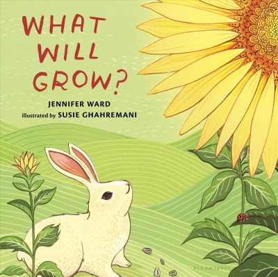 What will grow? / Jennifer Ward ; illustrated by Susie Ghahremani.