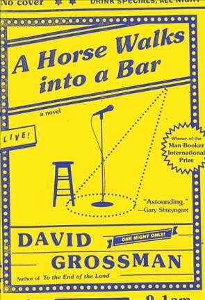 A horse walks into a bar : a novel / David Grossman ; translated by Jessica Cohen.