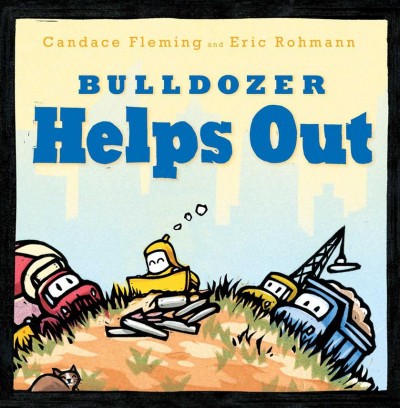 Bulldozer helps out / Candace Fleming and Eric Rohmann.