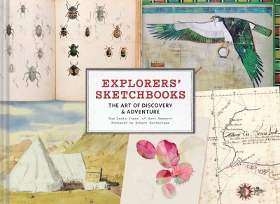 Explorers' sketchbooks : the art of discovery & adventure / Huw Lewis-Jones ; Kari Herbert ; foreword by Robert MacFarlane.