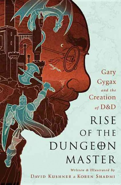 Rise of the dungeon master : Gary Gygax and the creation of D & D / David Kushner and Koren Shadmi.