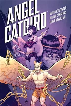 Angel Catbird. Vol. 3, The Catbird roars / story by Margaret Atwood ; illustrations by Johnnie Christmas ; colors by Tamra Bonvillain ; letters by Nate Piekos of Blambot ; [foreword by Kelly Sue DeConnick].
