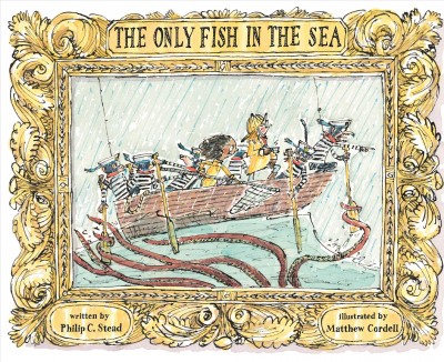 The only fish in the sea / Philip C. Stead ; illustrated by Matthew Cordell.