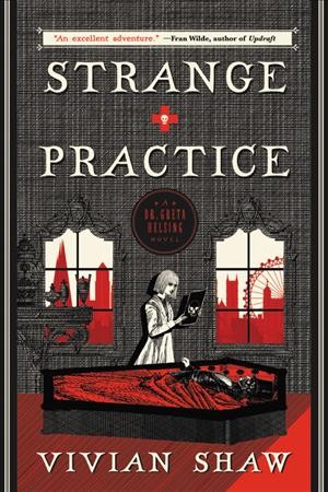 Strange Practice.  Bk 1  : Dr. Greta Helsing / Vivian Shaw.