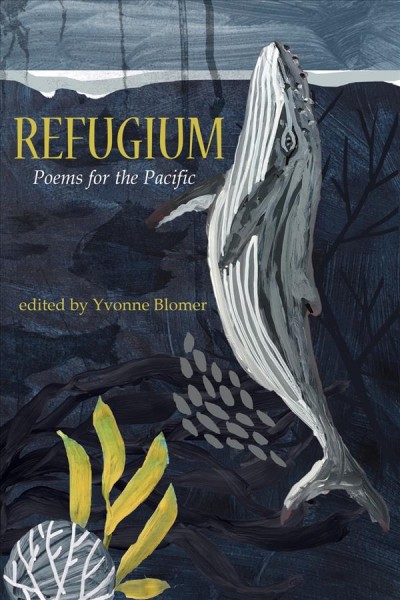 Refugium : poems for the Pacific / Yvonne Blomer, editor.