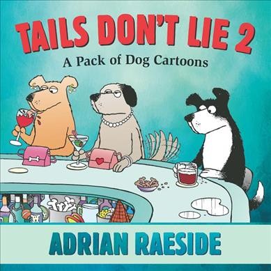 Tails don't lie 2 : a pack of dog cartoons / Adrian Raeside.