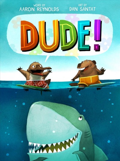 Dude! / word by Aaron Reynolds ; art by Dan Santat.