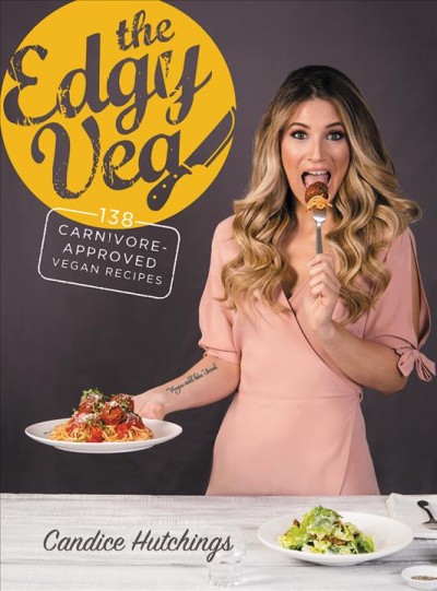The edgy veg : 138 carnivore-approved vegan recipes / by Candice Hutchings with James Aita.