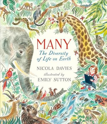 Many : the diversity of life on Earth / Nicola Davies ; illustrated by Emily Sutton.