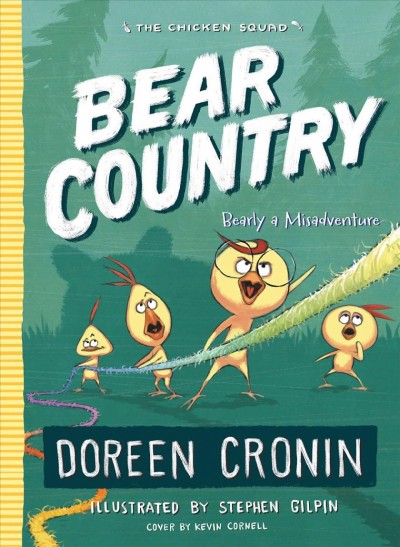 The Chicken Squad: Bk.6  Bear country : Bearly a misadventure / Doreen Cronin ; illustrated by Stephen Gilpin.