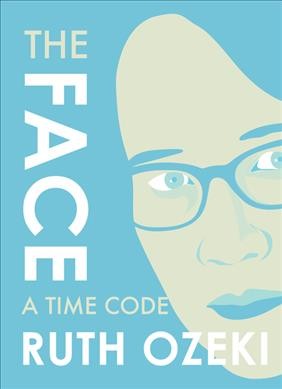 The face : a time code / Ruth Ozeki.