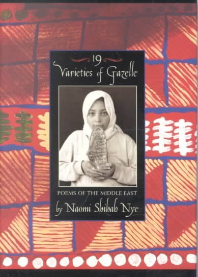 19 varieties of gazelle : poems of the Middle East / by Naomi Shihab Nye.