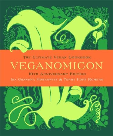 Veganomicon : the ultimate vegan cookbook / Isa Chandra Moskowitz & Terry Hope Romero.