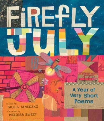 Firefly July : a year of very short poems / selected by Paul B. Janeczko ; illustrated by Melissa Sweet.
