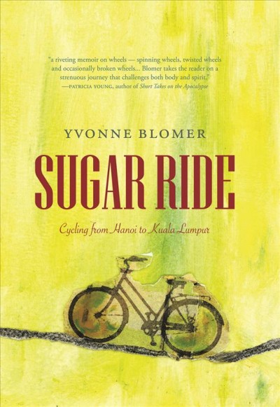 Sugar ride : cycling from Hanoi to Kuala Lampur / Yvonne Blomer.