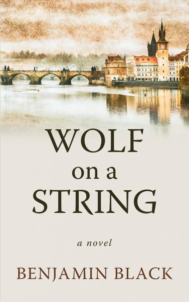 Wolf on a string [large print] : a novel / Benjamin Black.