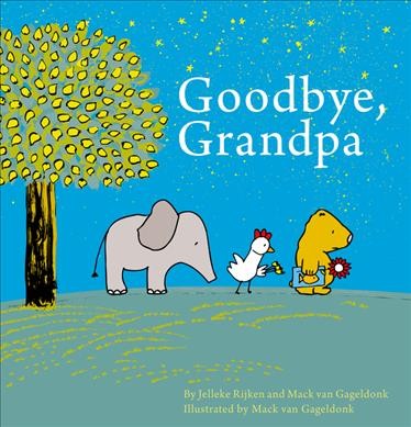 Goodbye, Grandpa / Jelleke Rijken and Mack van Gageldonk ; illustrated by Mack van Gageldonk.