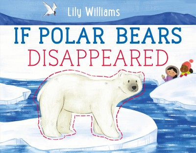 If polar bears disappeared / Lily Williams.
