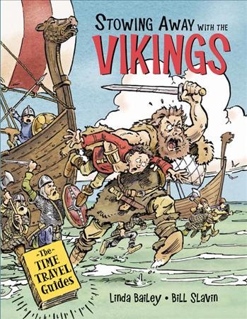 Stowing away with the Vikings [graphic novel] / written by Linda Bailey ; illustrated by Bill Slavin.