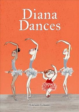 Diana dances / by Luciano Lozano ; translated by Yanitzia Canetti.