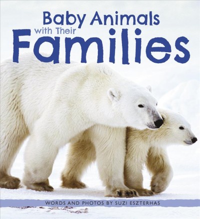 Baby animals with their families / Suzi Eszterhas.
