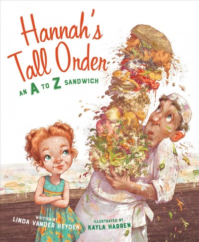 Hannah's tall order : an A to Z sandwich / written by Linda Vander Heyden ; illustrated by Kayla Harren.