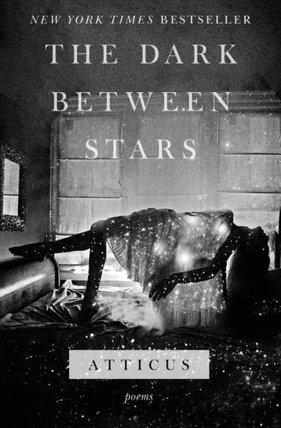 The dark between stars : poems / Atticus.
