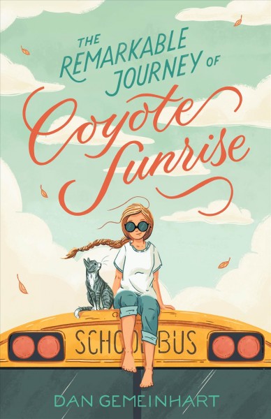 The remarkable journey of Coyote Sunrise / Dan Gemeinhart.