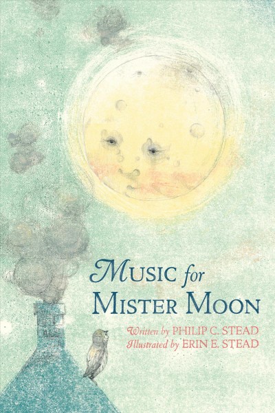 Music for Mister Moon / written by Philip C. Stead ; illustrated by Erin E. Stead.