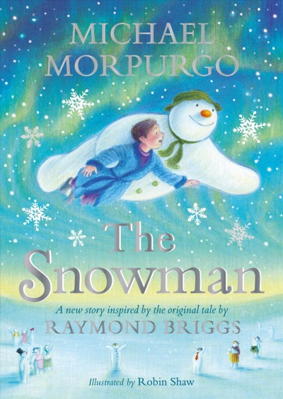 The snowman / Michael Morpurgo ; illustrated by Robin Shaw ; a new story inspired by the original tale by Raymond Briggs.