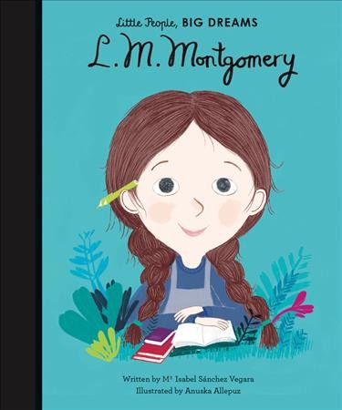 L. M. Montgomery / written by Ma Isabel Sánchez Vegara, illustrated by Anuska Allepuz.