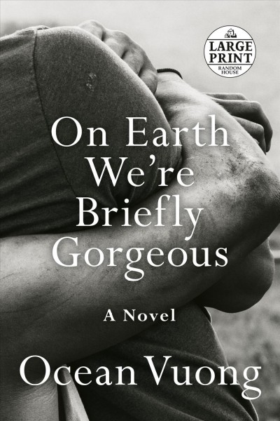 On Earth we're briefly gorgeous : a novel / Ocean Vuong.