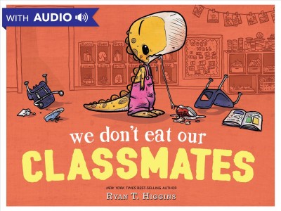 We don't eat our classmates! / Ryan T. Higgins.