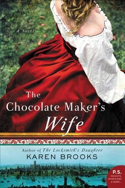 The chocolate maker's wife : a novel / Karen Brooks.