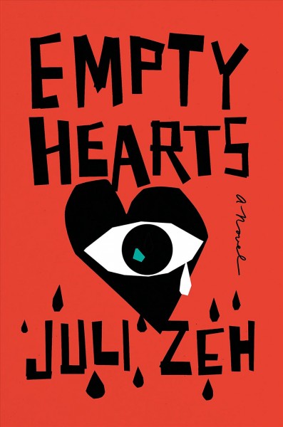 Empty hearts : a novel / Juli Zeh ; translated from the German by John Cullen.