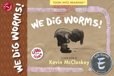 We dig worms! : a TOON book / by Kevin McCloskey.