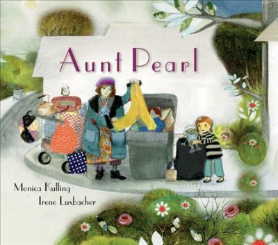 Aunt Pearl / written by Monica Kulling ; illustrated by Irene Luxbacher.