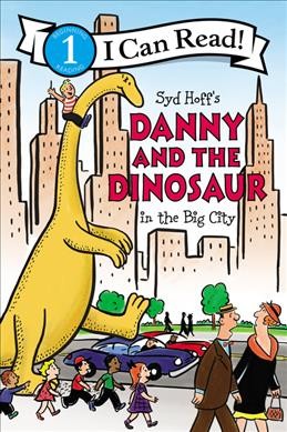 Syd Hoff's Danny and the dinosaur in the big city / by Bruce Hale ; pictures in the style of Syd Hoff by Charles Grosvenor and David Cutting.