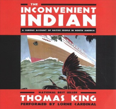 The inconvenient indian. A curious account of native people in North America.  [sound recording] / Thomas King.