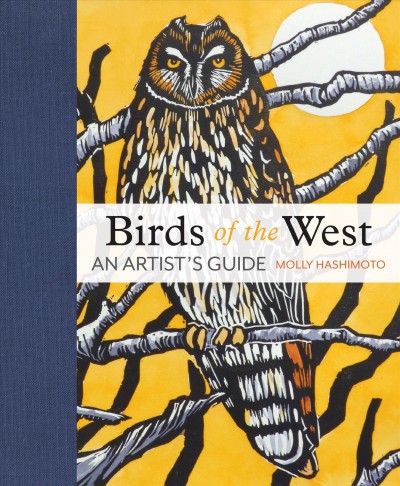 Birds of the West : an artist's guide / by Molly Hashimoto.