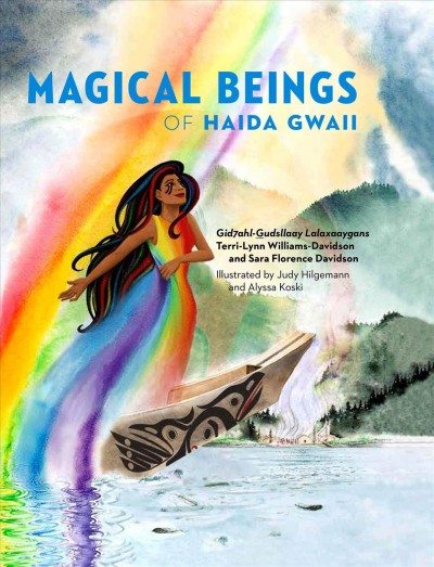 Magical Beings of Haida Gwaii / Terri-Lynn Williams-Davidson and Sara Florence Davidson ; illustrated by Judy Hilgemann and Alyssa Koski.