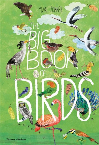 The big book of birds / words and pictures by Yuval Zommer ; bird expert, Barbara Taylor.
