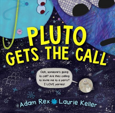 Pluto gets the call / Adam Rex ; illustrations by Laurie Keller.
